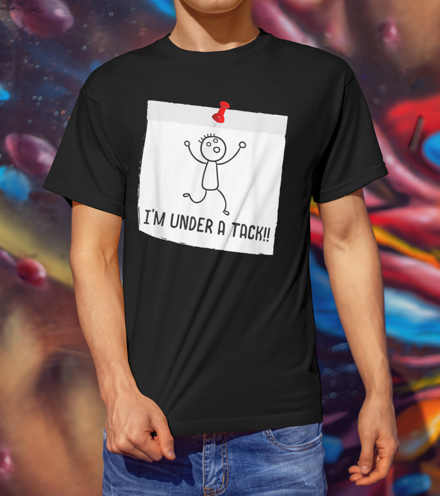 I'm Under A Tack Funny Stick Figure Tack Attack T-Shirt