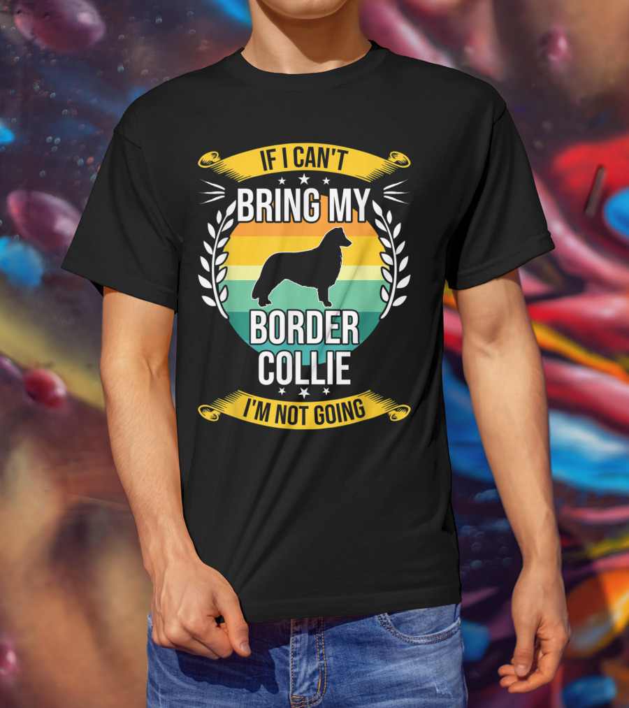If I Can't Bring My Border Collie I'm Not Going Retro Stars Wreath T-Shirt