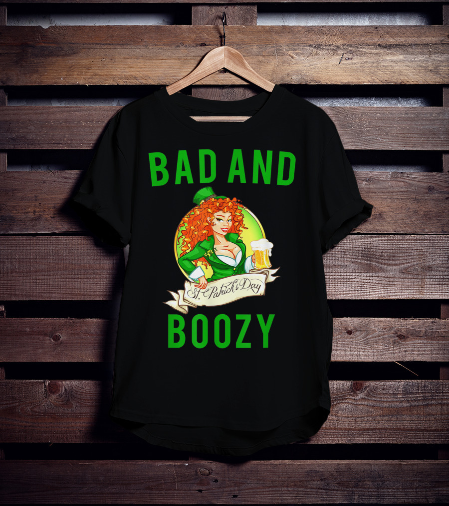 Bad And Boozy St Patricks Day T-Shirt
