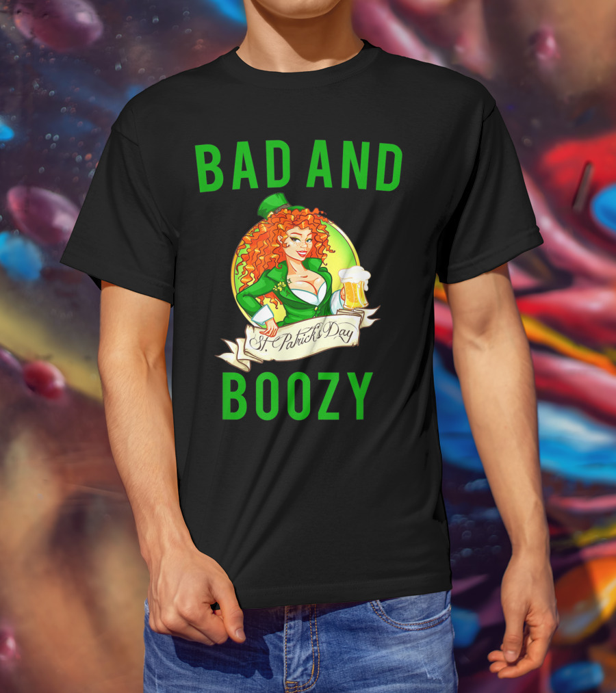 Bad And Boozy St Patricks Day T-Shirt