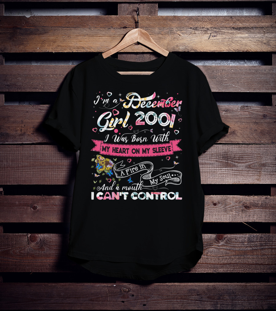 I'm A December Girl 2001 Born With My Heart On My Sleeve And A Mouth I Can't Control T-Shirt