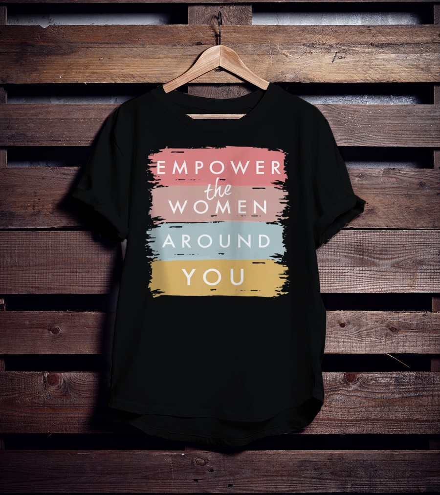 Empower The Women Around You Feminist Statement Bold Color Blocks T-Shirt