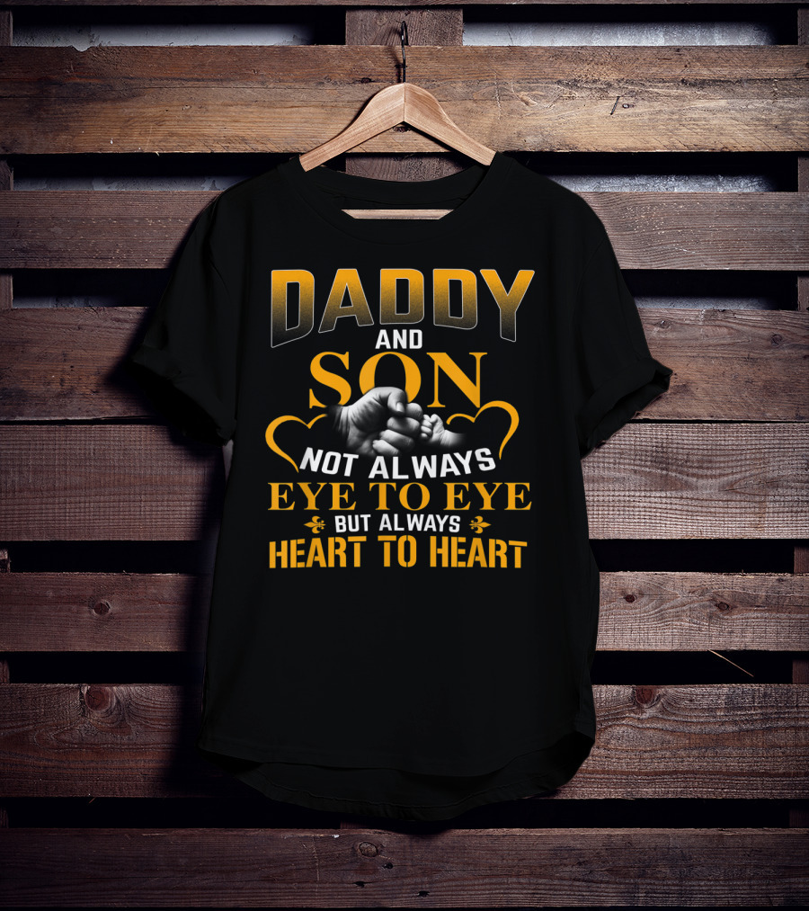 Daddy And Son Not Always Eye To Eye But Always Heart To Heart T-Shirt
