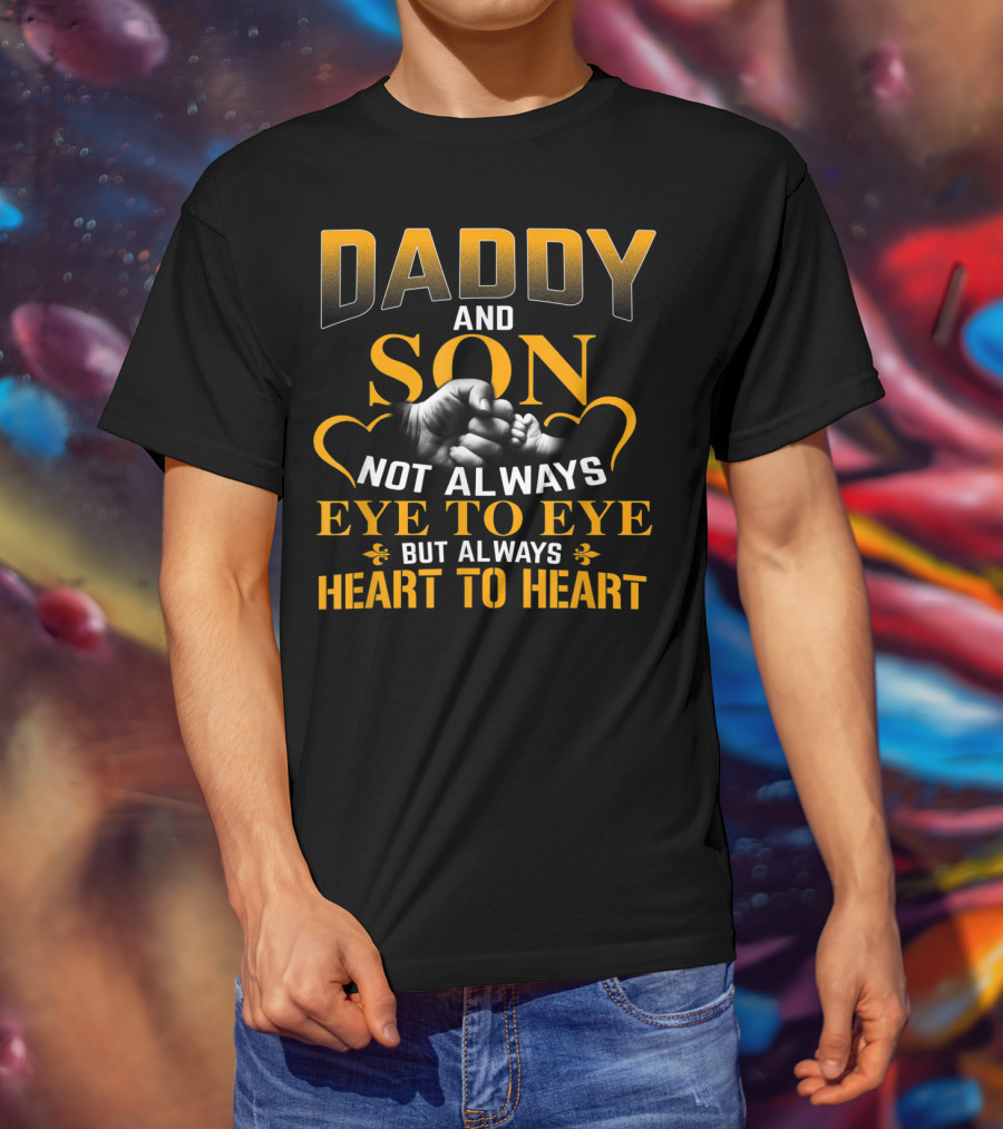 Daddy And Son Not Always Eye To Eye But Always Heart To Heart T-Shirt
