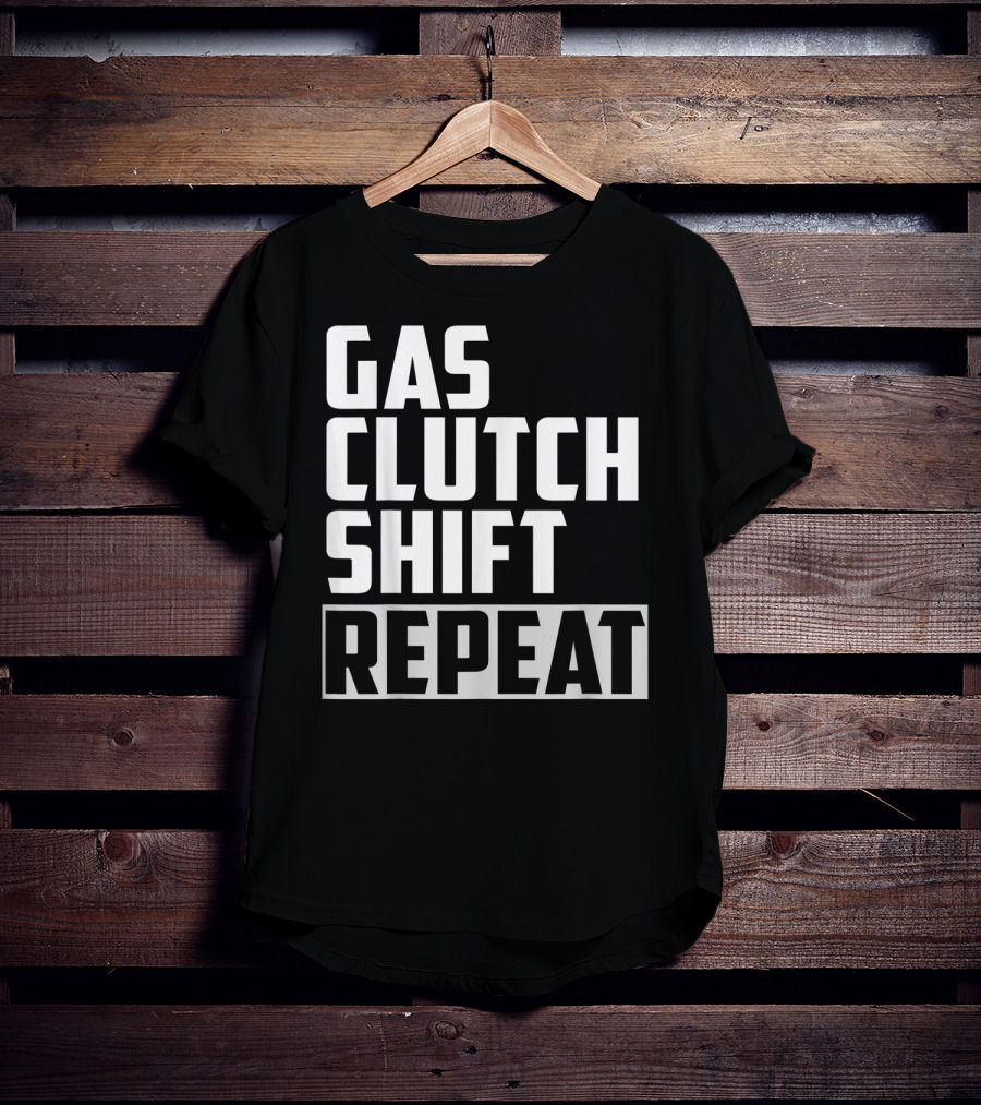 Gas Clutch Shift Repeat Car JDM Euro Racing Enthusiast T-Shirt