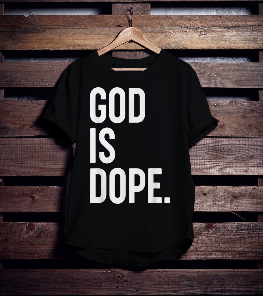 God Is Dope Christian Jesus Love T-Shirt