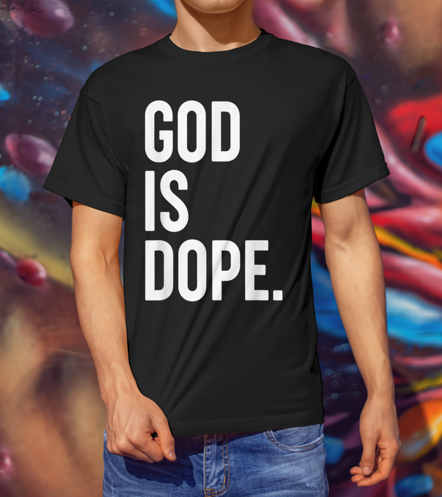 God Is Dope Christian Jesus Love T-Shirt