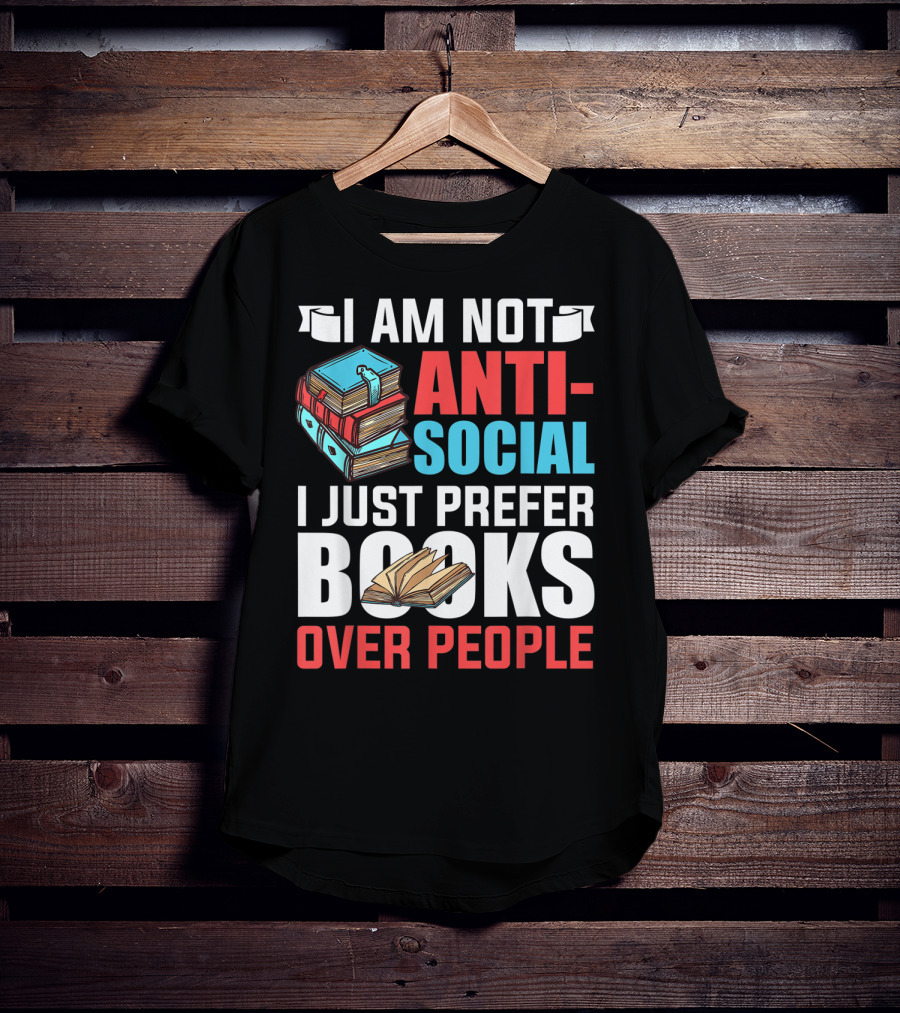 I Am Not Anti-Social I Just Prefer Books Over People T-Shirt