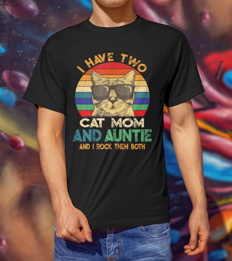 I Have Two Cat Mom And Auntie And I Rock Them Both T-Shirt