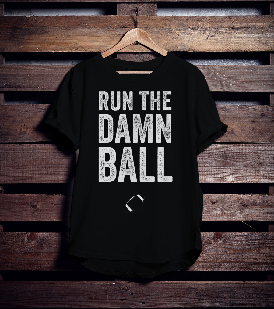 RUN THE DAMN BALL Funny Football Men Running Back Run T-Shirt