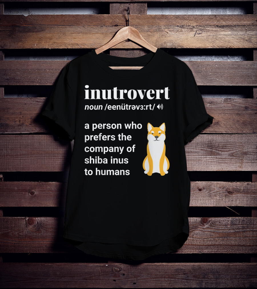 Inutrovert Noun A Person Who Prefers The Company Of Shiba Inus To Humans T-Shirt