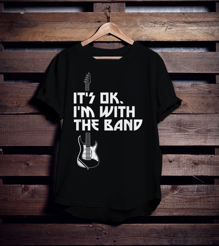 It's Ok I'm With The Band Guitar Roadie Music T-Shirt