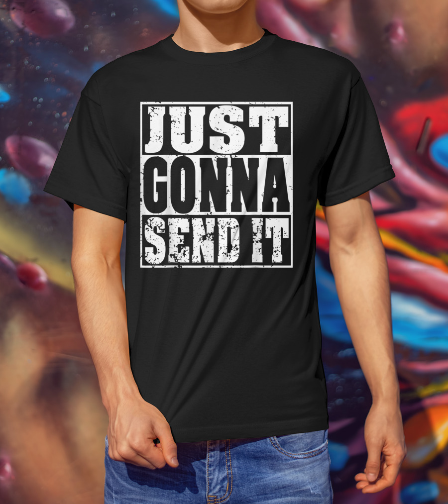 Just Gonna Send It Motocross Dirt Bike Adventure T-Shirt