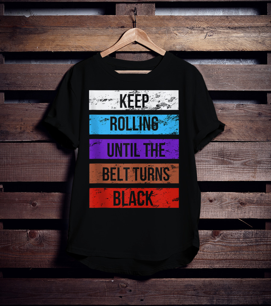 Keep Rolling Until The Belt Turns Black Brazilian Jiu Jitsu For BJJ Lovers Tank T-Shirt