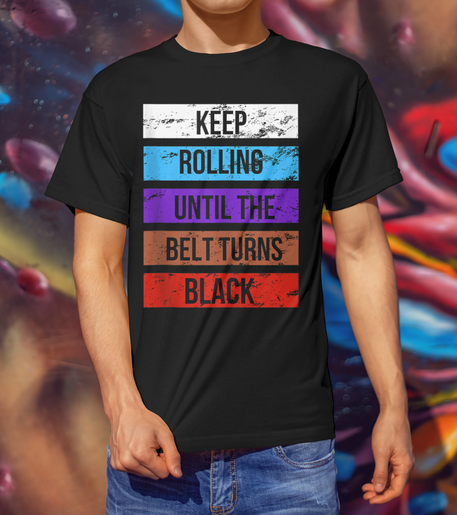 Keep Rolling Until The Belt Turns Black Brazilian Jiu Jitsu For BJJ Lovers Tank T-Shirt