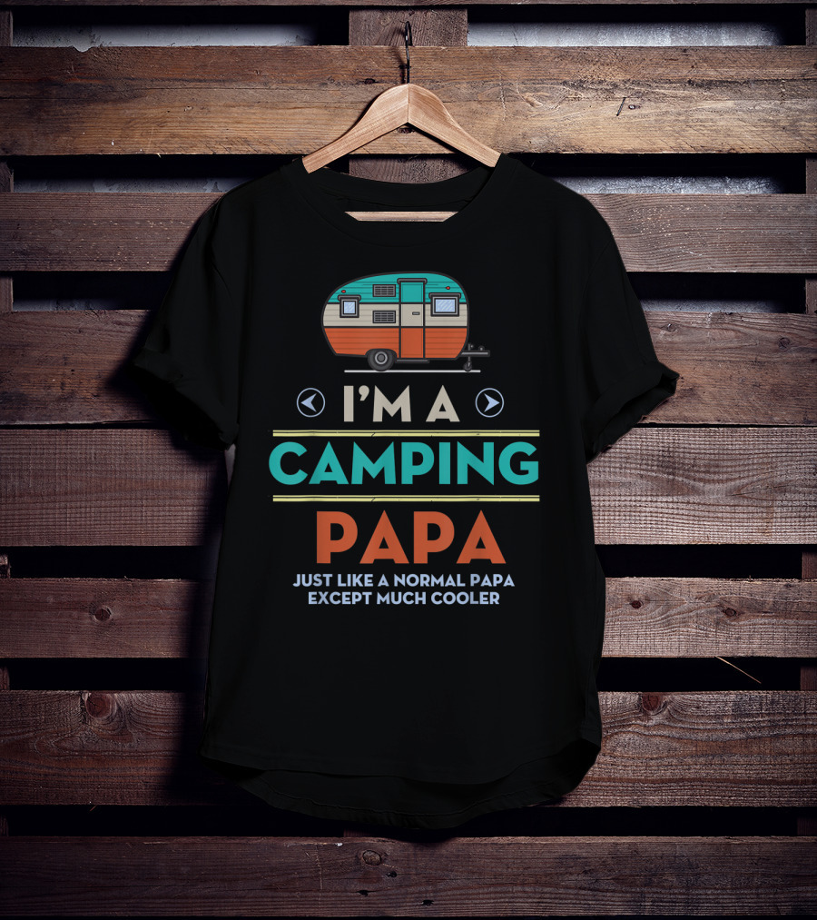 I'm A Camping Papa Just Like A Normal Papa Except Much Cooler T-Shirt