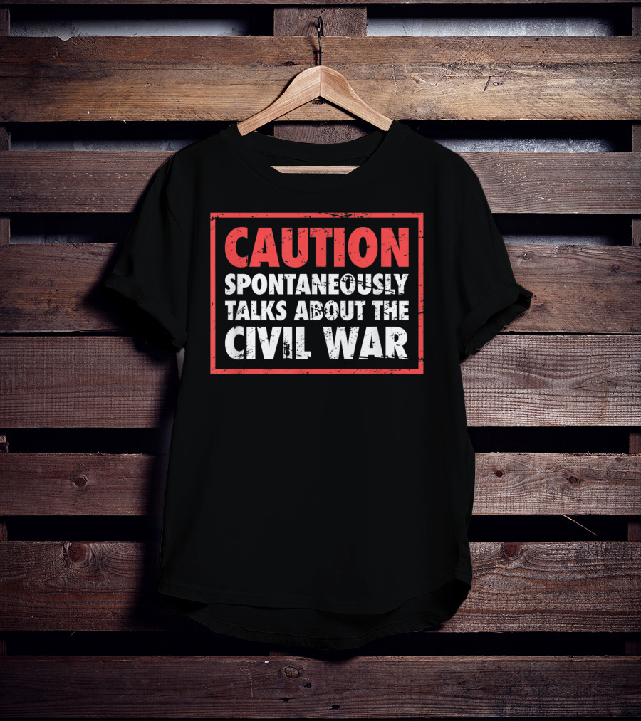 CAUTION Spontaneously Talks About The Civil War T-Shirt