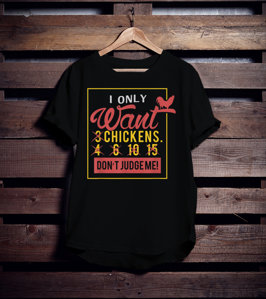I Only Want 3 Chickens Don't Judge Me T-Shirt