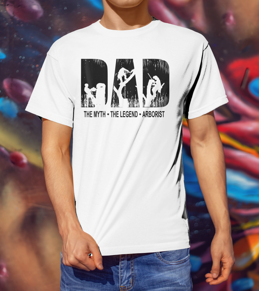 Dad The Myth The Legend Arborist T-Shirt