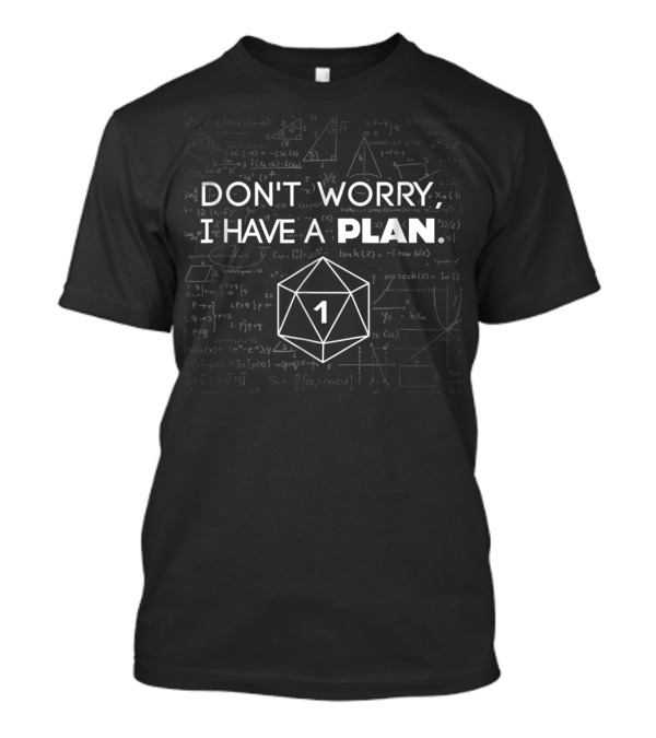 Don't Worry I Have A Plan DND Dice Role Playing Math Calculations T-Shirt
