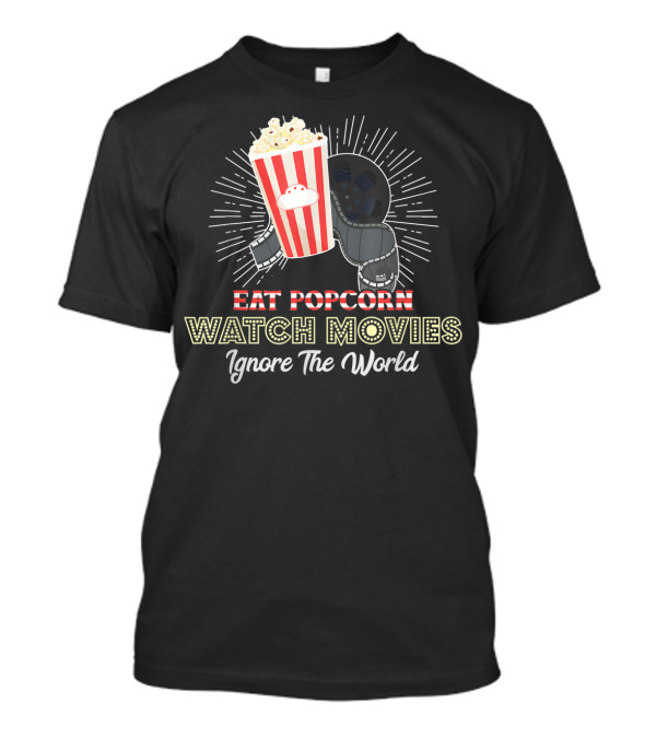 Eat Popcorn Watch Movies Ignore The World T-Shirt