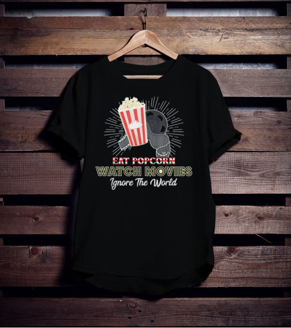 Eat Popcorn Watch Movies Ignore The World T-Shirt