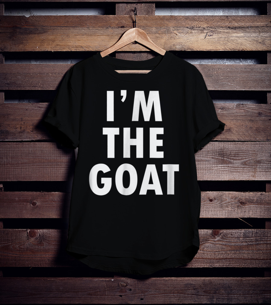 Epic I'm The GOAT I'm The Greatest Of All Time T-Shirt