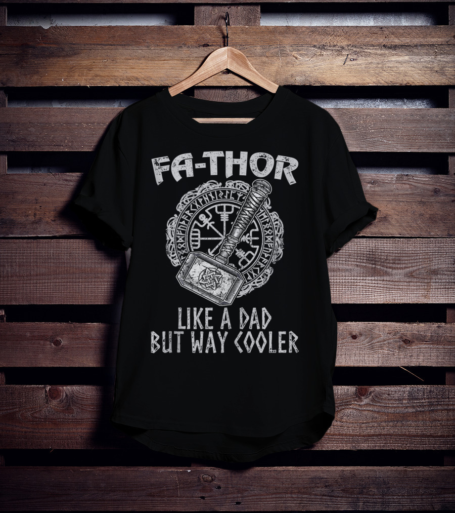 Fa Thor Like A Dad But Way Cooler Viking Hammer T-Shirt