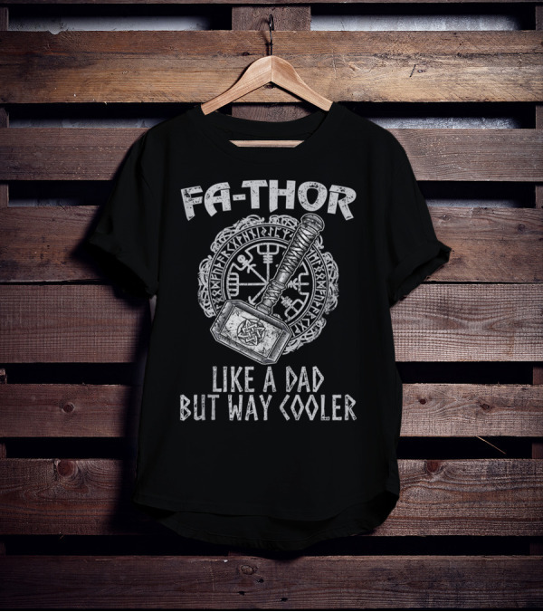 Fa Thor Like A Dad But Way Cooler Viking Hammer T-Shirt