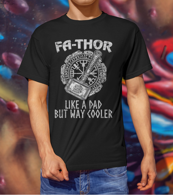 Fa Thor Like A Dad But Way Cooler Viking Hammer T-Shirt