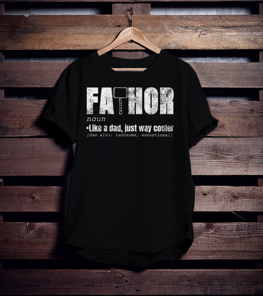 Fa Thor Noun Like A Dad Just Way Cooler Handsome Exceptional T-Shirt