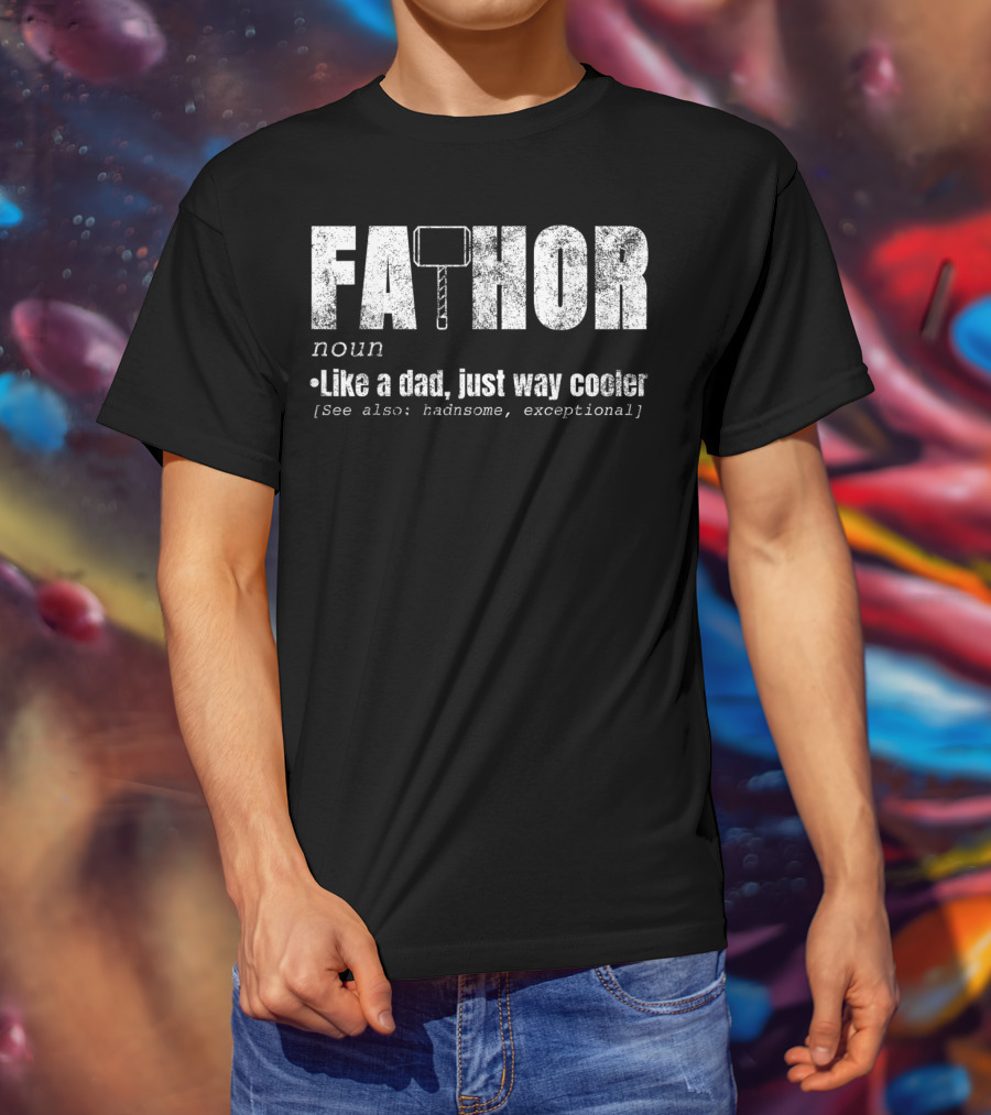 Fa Thor Noun Like A Dad Just Way Cooler Handsome Exceptional T-Shirt