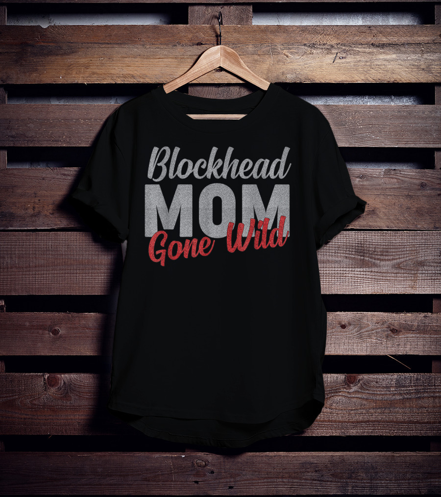 Blockhead Mom Gone Wild T-Shirt
