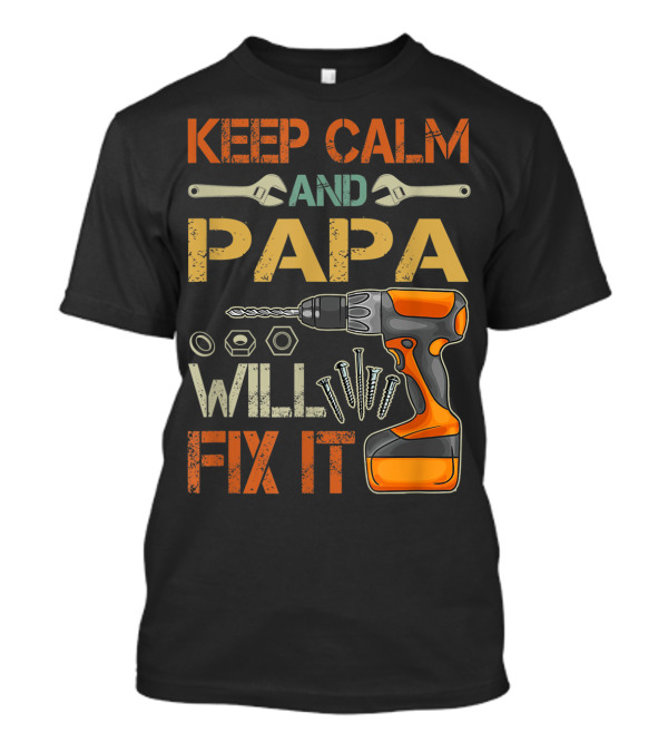 Keep Calm And Papa Will Fix It Father's Day Drill And Wrench Tools T-Shirt