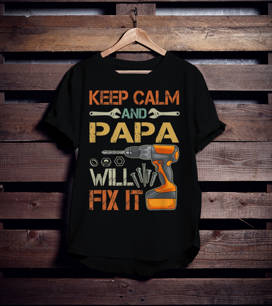 Keep Calm And Papa Will Fix It Father's Day Drill And Wrench Tools T-Shirt