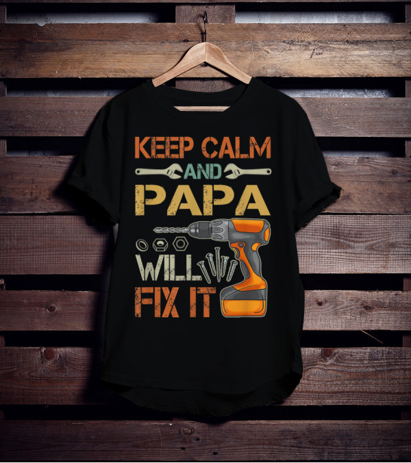 Keep Calm And Papa Will Fix It Father's Day Drill And Wrench Tools T-Shirt