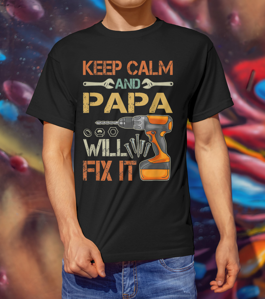 Keep Calm And Papa Will Fix It Father's Day Drill And Wrench Tools T-Shirt