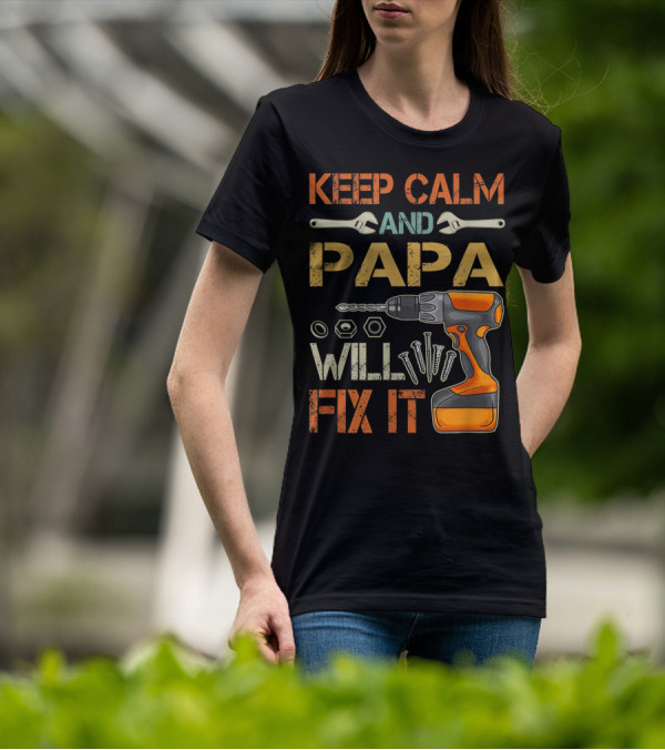 Keep Calm And Papa Will Fix It Father's Day Drill And Wrench Tools T-Shirt