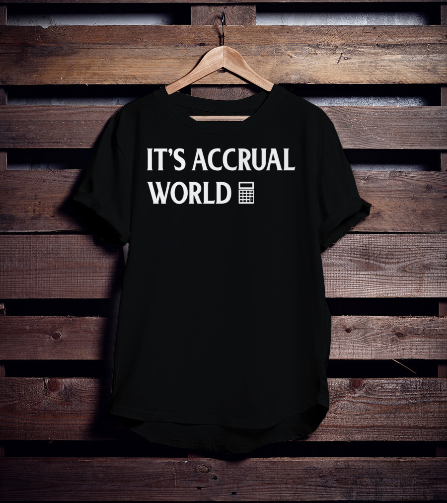 Funny Accounting It's Accrual World Calculator T-Shirt
