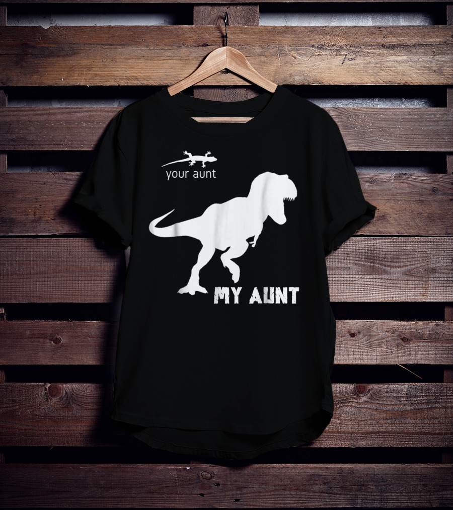 Your Aunt Lizard My Aunt Dinosaur T-Rex T-Shirt