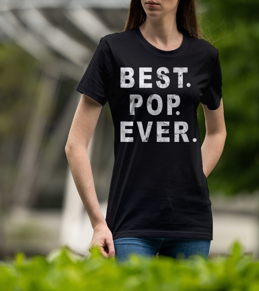Best Pop Ever Dad Dad Papa Daddy Pop T-Shirt