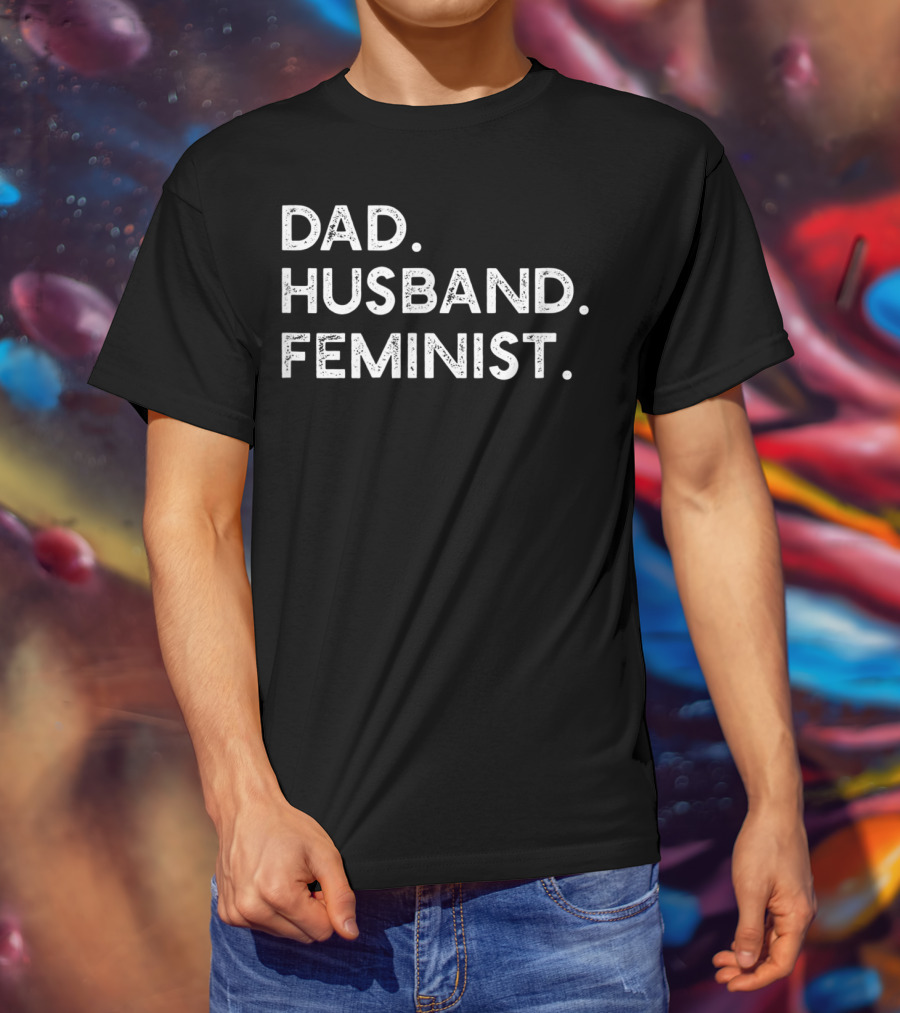 Dad Husband Feminist Empowerment T-Shirt