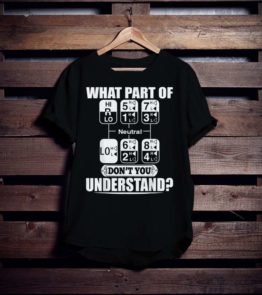 Funny Trucker Gearshift What Part Don't You Understand T-Shirt