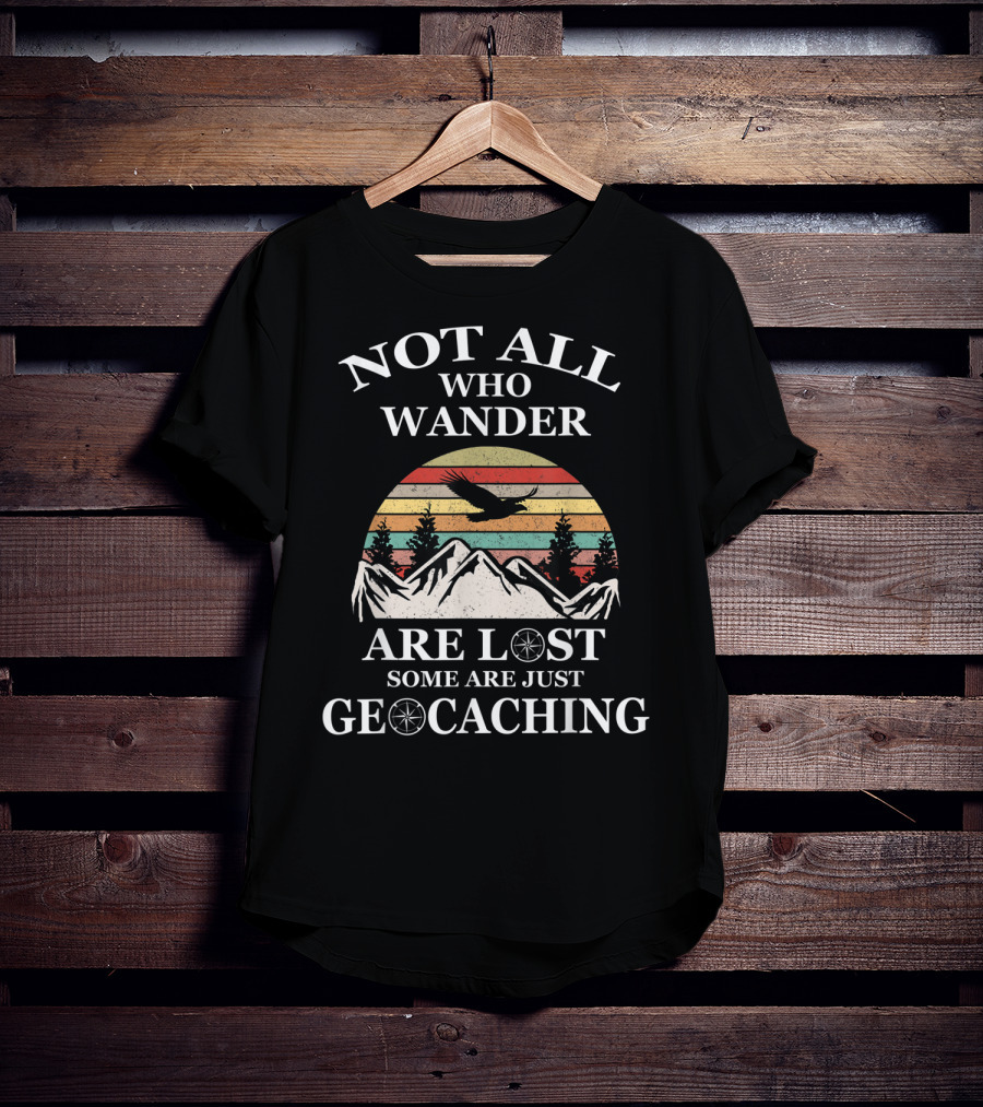 Not All Who Wander Are Lost Some Are Just Geocaching Mountains Sunset Eagle T-Shirt