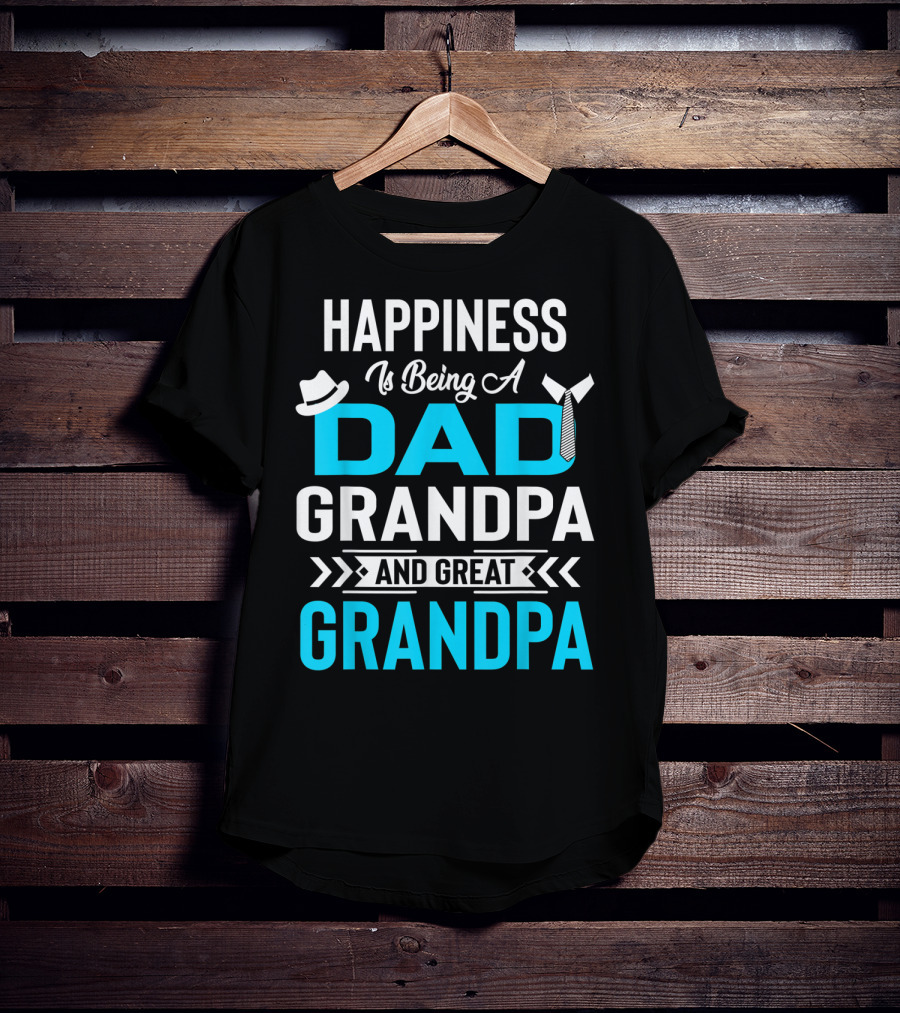 Happiness Is Being A Dad Grandpa And Great Grandpa With Hat And Tie Elements T-Shirt