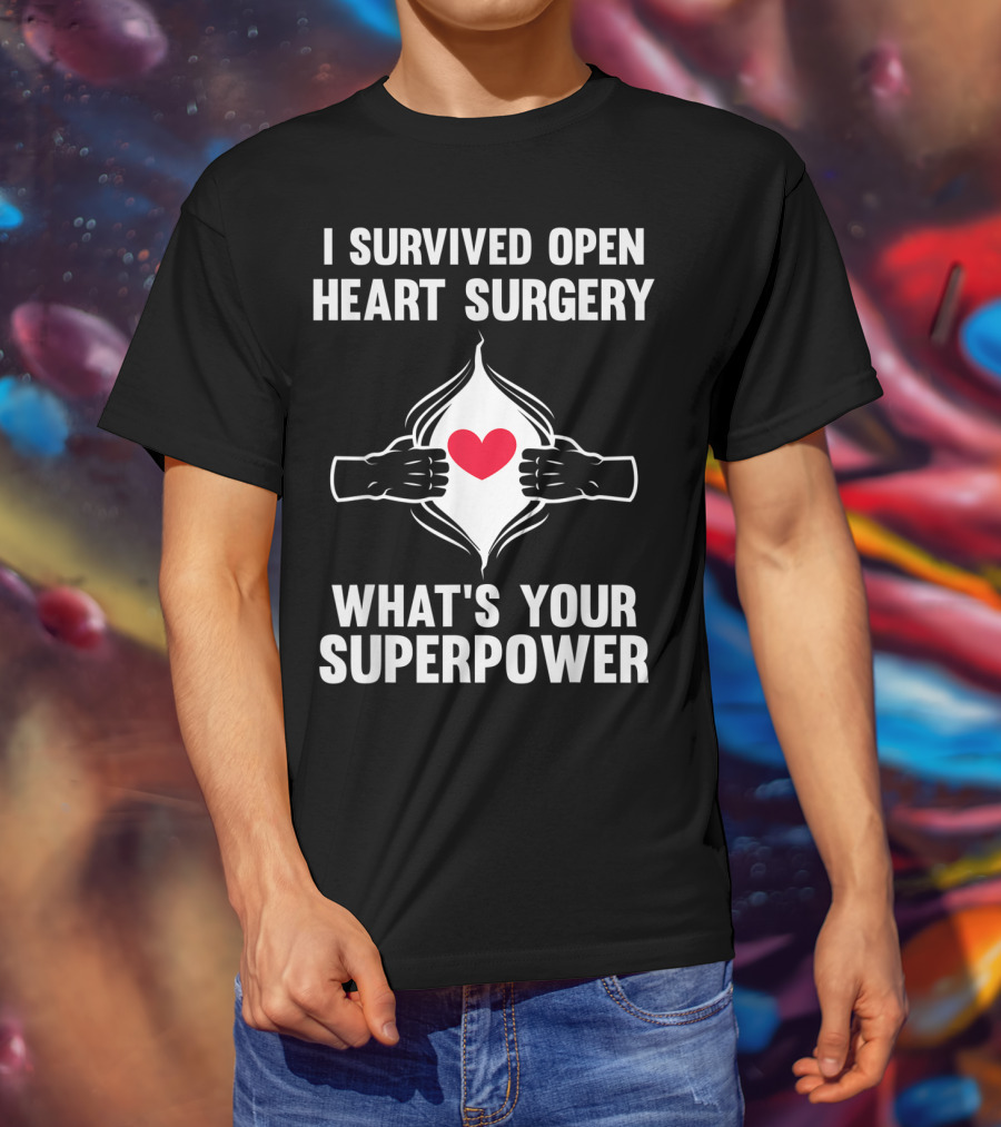 I Survived Open Heart Surgery What's Your Superpower T-Shirt