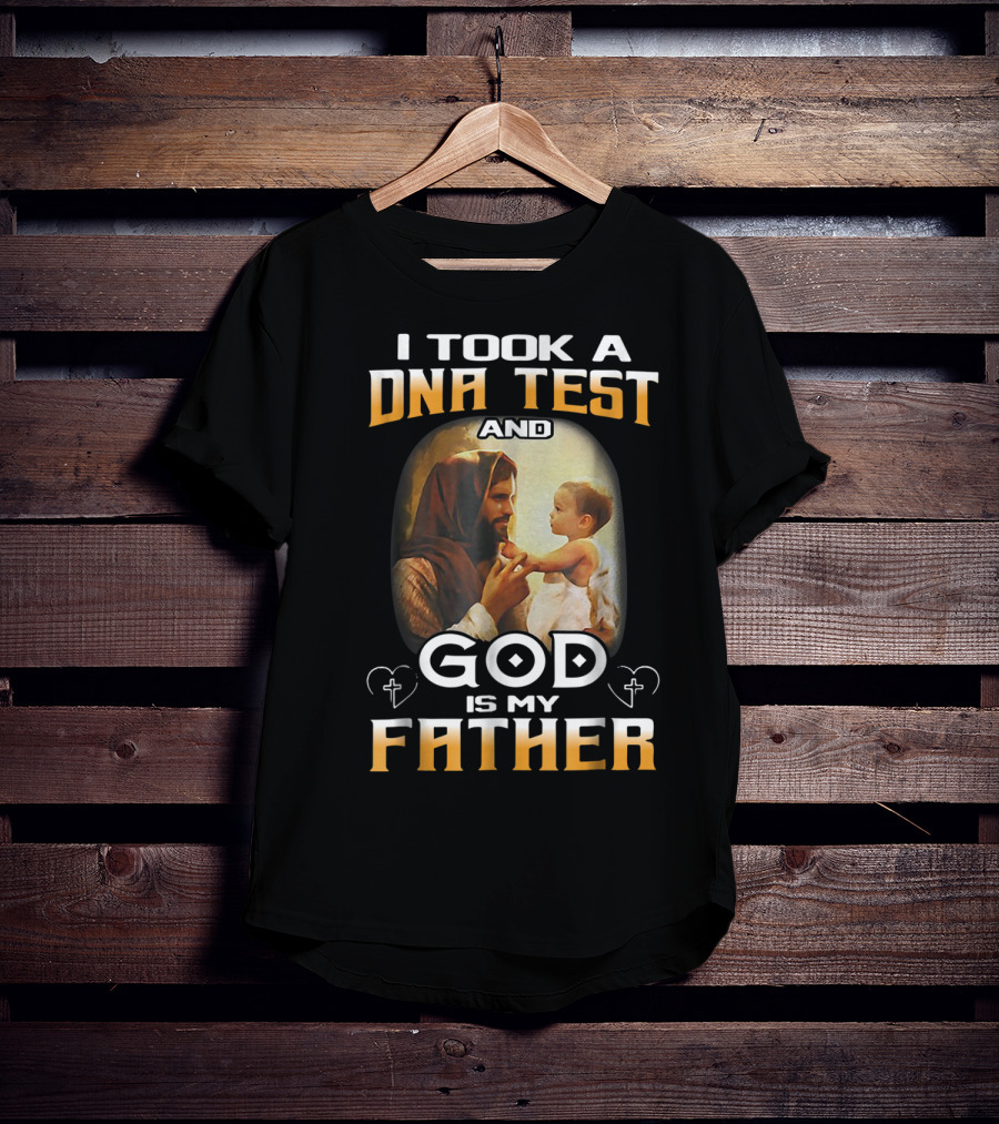 I Took A DNA Test And God Is My Father T-Shirt
