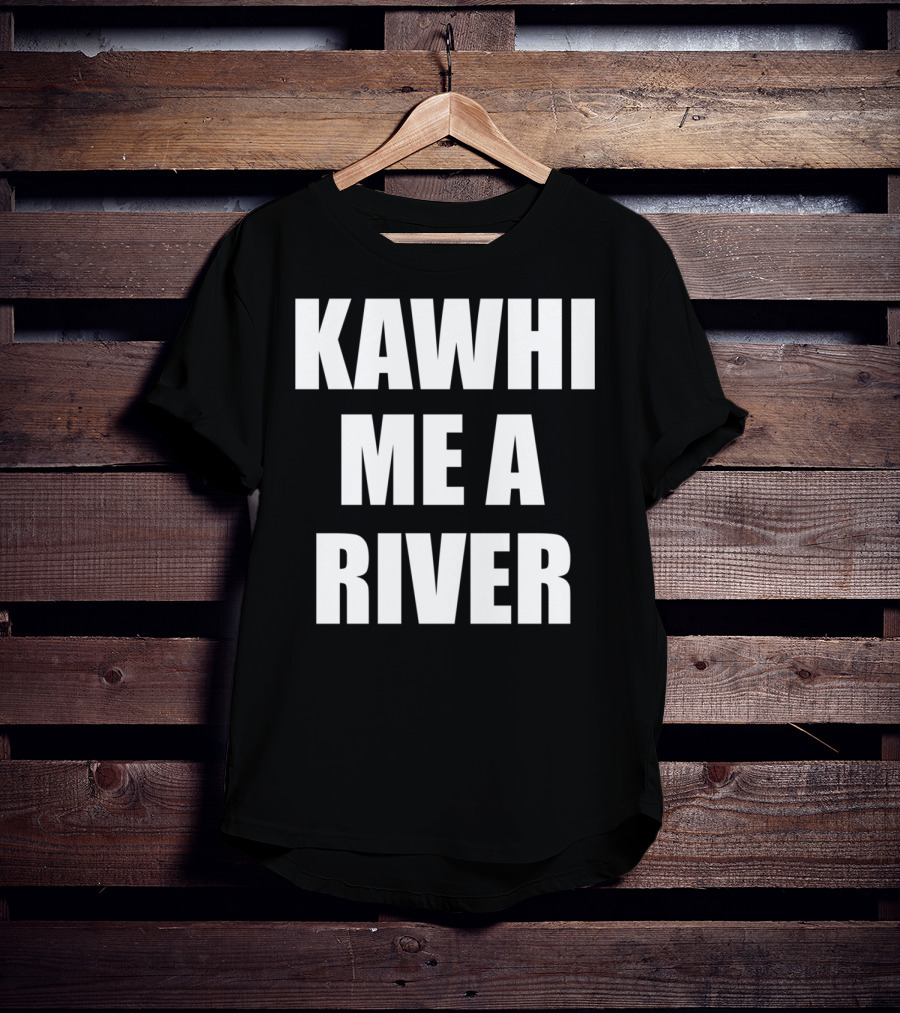 KAWHI ME A RIVER Tee Featuring NBA Superstar Inspiration T-Shirt