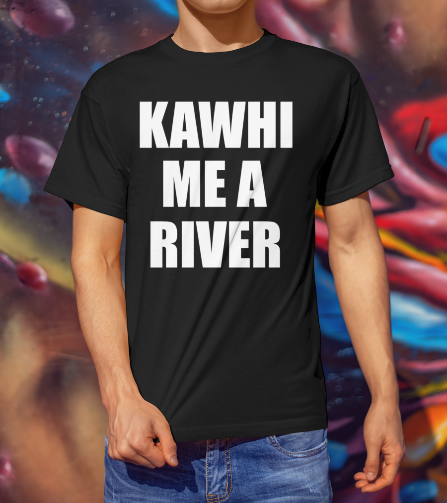 KAWHI ME A RIVER Tee Featuring NBA Superstar Inspiration T-Shirt
