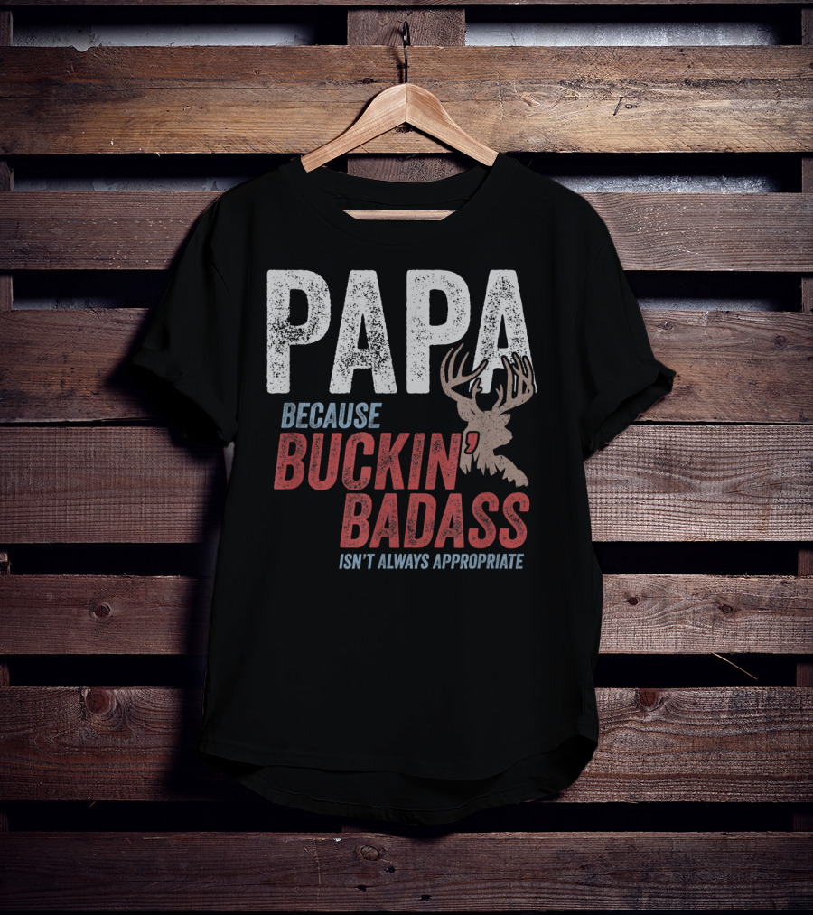 Papa Because Buckin' Badass Isn't Always Appropriate T-Shirt